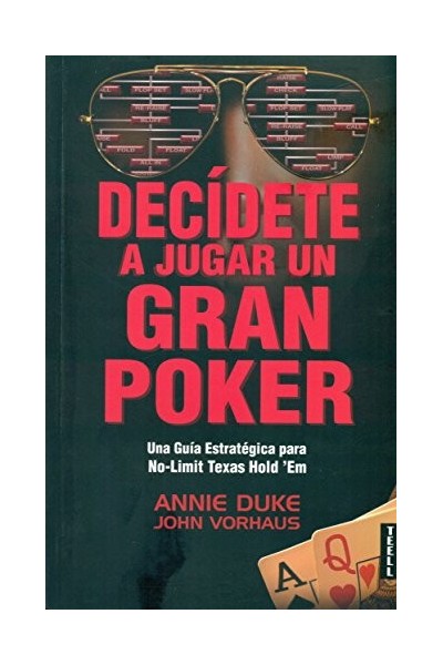 Decídete a jugar un gran poker. Una Guia Estrategica para No-Limit Texas Hold em